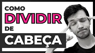 Como fazer divisão de CABEÇA e de forma SEGURA | Matemática Básica