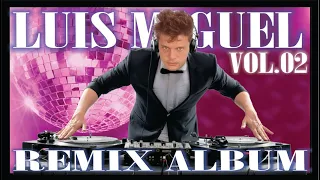 SOLO los MEJORES remixes de LUIS MIGUEL VOL. 2