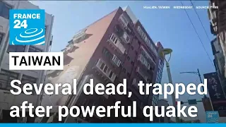 Several dead, trapped after Taiwan's strongest earthquake in 25 years • FRANCE 24 English