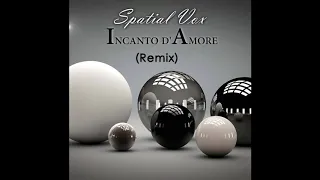 Spatial Vox - Incanto D'Amore (Remix)