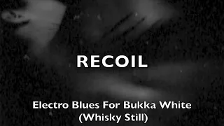 Recoil   Electro Blues For Bukka White (Whisky Still)