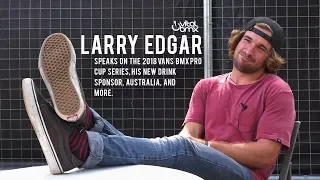 Larry Edgar on 2018 Vans BMX Pro Cup and More