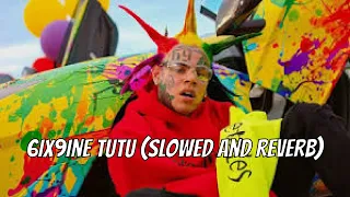 6IX9INE - TUTU (Slowed and reverb)