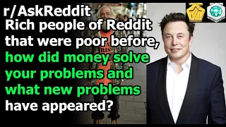 Rich people that have been poor, how did money solve your problems and what new problems appeared?