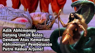 ADIK ABHIMANYU DATANG UNTUK BALAS DENDAM ATAS KEMATIAN ABHIMANYU! PEMBALASAN PUTRA KEDUA ARJUNA!