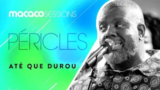 Macaco Sessions: Péricles - Até que durou