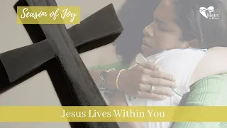 Jesus Lives Within You - Season of Joy | John 14:1-6 by Bill Damato