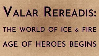 Valar Rereadis: TWOIAF - Age of Heroes Begins