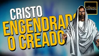 CREADO Y ENGENDRADO, ¿ES LO MISMO?