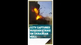 CCTV captures Russian strike on Ukrainian mall