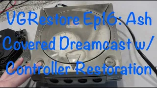 VGRestore Ep16: Ash Covered Dreamcast w/ Controller Restoration