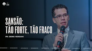 SANSÃO - TÃO FORTE, E TÃO FRACO! | Pr. Denis Versiani - 15.10.23