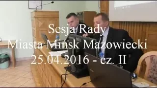 Sesja Rady Miasta Mińsk Mazowiecki 25.04.2016 - cz. II