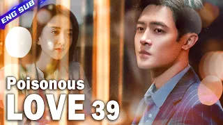 【Multi-sub】Poisonous Love EP39︱Dramatic Love Triangle | Yang Xuwen, Xu Lingyue | CDrama Base