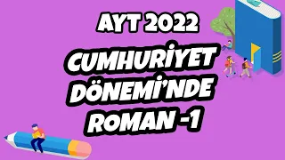 AYT Edebiyat - Cumhuriyet Dönemi’nde Roman -1 | AYT Edebiyat 2022 #hedefekoş