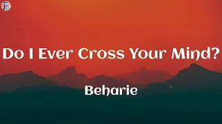 Beharie - Do I Ever Cross Your Mind? (Lyrics)