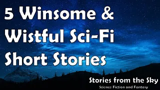 5 Winsome & Wistful Sci Fi Short Stories | Bedtime for Adults