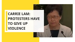 Carrie Lam: Protesters have to give up violence