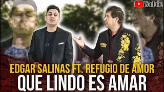 Edgar Salinas Ft, Refugio de Amor - Que lindo es Amar Videoclips Oficial 2023