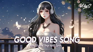 Good Vibes Song 🍀 Top 100 Chill Out Songs Playlist | Romantic English Songs With Lyrics
