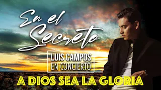 Luis Campos - A Dios sea la Gloria (Mi Tributo) | concierto virtual •En el Secreto•