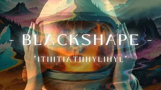 BLACKSHAPE - ITIIITIATIIHYLIHYL (Legendado + Lyrics)