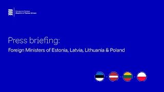 Press Briefing: Foreign Ministers of Estonia, Latvia, Lithuania and Poland