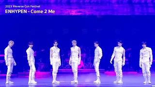 'Come 2 Me' Tribute Stage Cam @ 2023 Weverse Con Festival - ENHYPEN (엔하이픈)