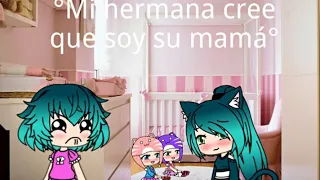 Mi hermana cree que soy su mamá  capitulo 1 —LucianA_Nekø—