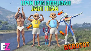UPIN IPIN BERUBAH JADI TITAN RAKSASA, ULTRAMAN KAGET!! BEROTOT - GTA 5 BOCIL SULTAN