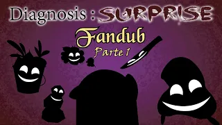 Diagnosis : Surprise - Fandub parte 1 (Español)