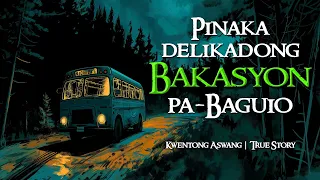 PINAKA DELIKADONG BAKASYON PA-BAGUIO | Kwentong Aswang | True Story