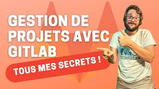 Gestion de projets avec GITLAB : TOUS MES SECRETS !