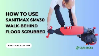 How to Use the SANITMAX SM430 17" Walk-behind Floor Scrubber Machine | Step-by-Step Guide