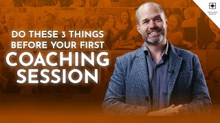 Do These 3 Things Before Your First Coaching Session | The Coaching Institute