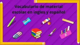 VOCABULARIO DE MATERIAL ESCOLAR EN INGLES Y ESPAÑOL PARA NIÑOS/ VOCABULARIO  EN INGLES Y ESPAÑOL