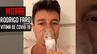 Morre Rodrigo Faro por complicação da covid-19
