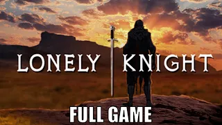 Lonely Knight Full Gameplay Walkthrough (No Commentary)