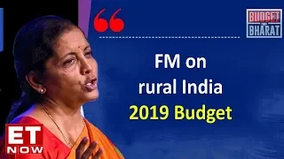 Union Budget 2019: FM Nirmala Sitharaman speaks on budget for rural India