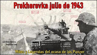 Prochorovka julio de 1943; Mitos y Leyendas del ocaso de los Panzer. By TRU