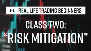 Real Life Trading Beginners Class 2: Risk Mitigation