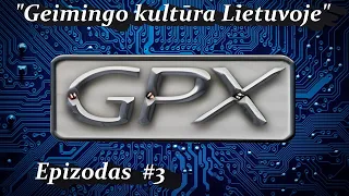 "Geimingo Kultūra Lietuvoje" #3 Firma GPX