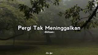 Pergi Tak Meninggalkan - Ekhsan (Lirik)