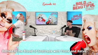 Bathed in the Blood of Gratitude with Trixie and Katya | The Bald & the Beautiful w/ Trixie & Katya
