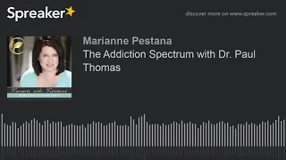 The Addiction Spectrum with Dr. Paul Thomas