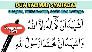 BACAAN SYAHADAT, UCAPAN, TULISAN ARAB, LATIN DAN ARTINYA