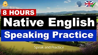 8 HOURS of Native English Speaking Practice | Speak and Practice | Speak Like a Native