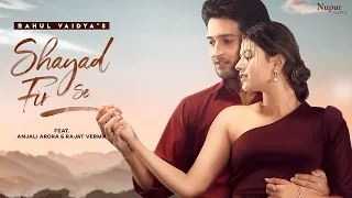 Shayad Fir Se(Official Lyrics Video) | Rahul Vaidya Ft Anjali Arora, Rajat Verma|New Hindi Song 2021