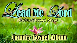 Lead Me Lord/Country Gospel Album By Lifebreakthrough Music