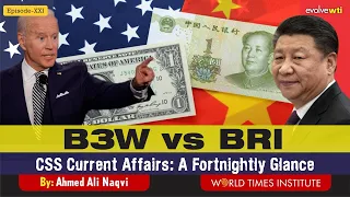 B3W vs BRI | CSS Current Affairs | A Fortnightly Glance | Ep 21 | Ahmed Ali Naqvi | WTI